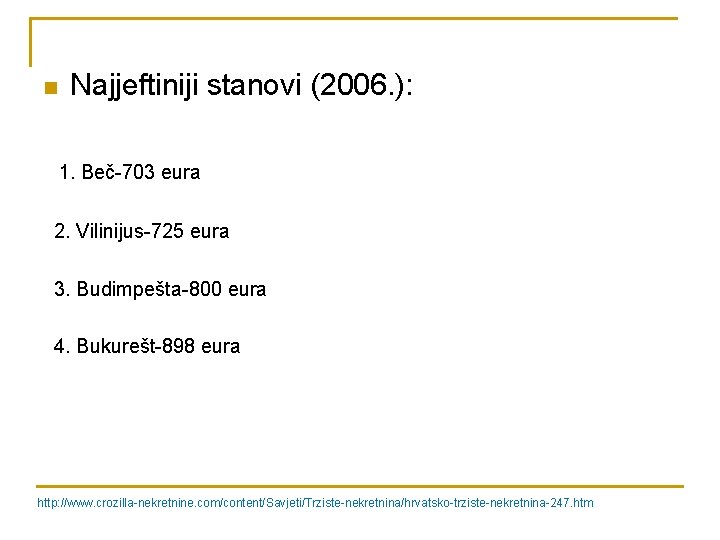 n Najjeftiniji stanovi (2006. ): 1. Beč-703 eura 2. Vilinijus-725 eura 3. Budimpešta-800 eura