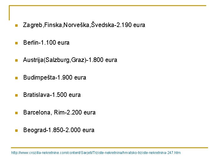 n Zagreb, Finska, Norveška, Švedska-2. 190 eura n Berlin-1. 100 eura n Austrija(Salzburg, Graz)-1.