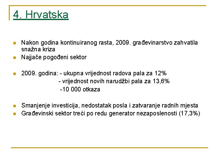 4. Hrvatska n n Nakon godina kontinuiranog rasta, 2009. građevinarstvo zahvatila snažna kriza Najjače