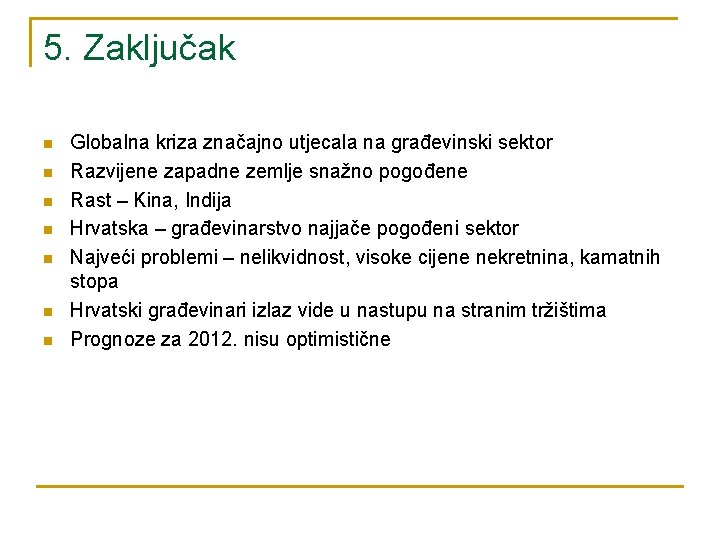 5. Zaključak n n n n Globalna kriza značajno utjecala na građevinski sektor Razvijene