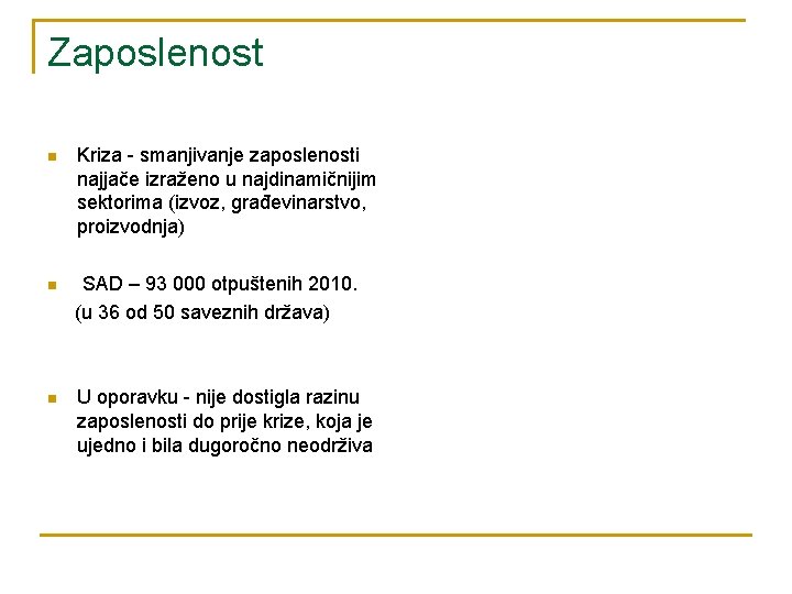 Zaposlenost n Kriza - smanjivanje zaposlenosti najjače izraženo u najdinamičnijim sektorima (izvoz, građevinarstvo, proizvodnja)