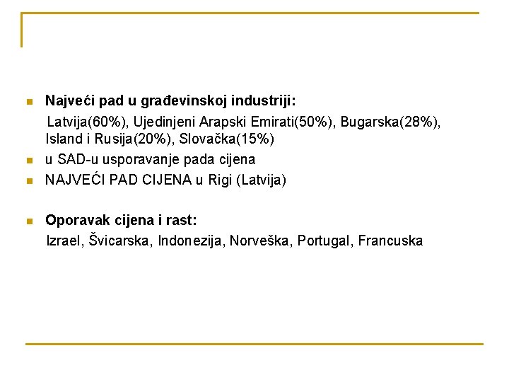 n n Najveći pad u građevinskoj industriji: Latvija(60%), Ujedinjeni Arapski Emirati(50%), Bugarska(28%), Island i