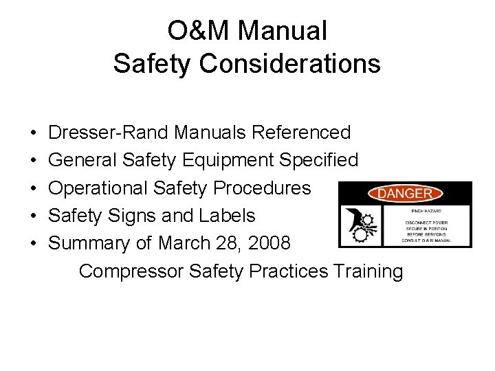 O&M Manual Safety Considerations • • • Dresser-Rand Manuals Referenced General Safety Equipment Specified