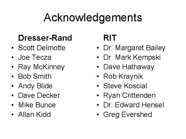 Acknowledgements Dresser-Rand • • Scott Delmotte Joe Tecza Ray Mc. Kinney Bob Smith Andy
