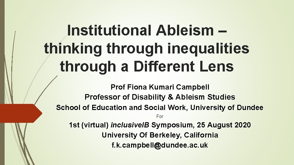 Institutional Ableism – thinking through inequalities through a Different Lens Prof Fiona Kumari Campbell