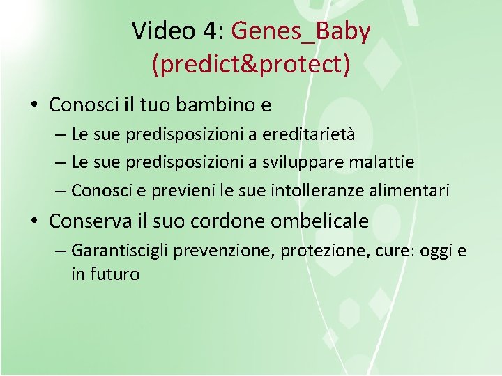 Video 4: Genes_Baby (predict&protect) • Conosci il tuo bambino e – Le sue predisposizioni