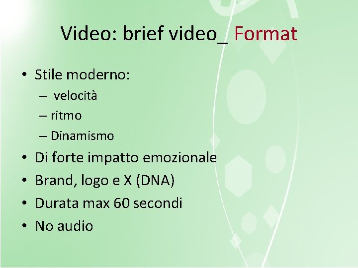 Video: brief video_ Format • Stile moderno: – velocità – ritmo – Dinamismo •