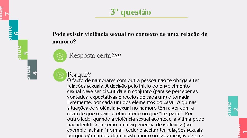 Pode existir violência sexual no contexto de uma relação de namoro? Resposta certa: Sim