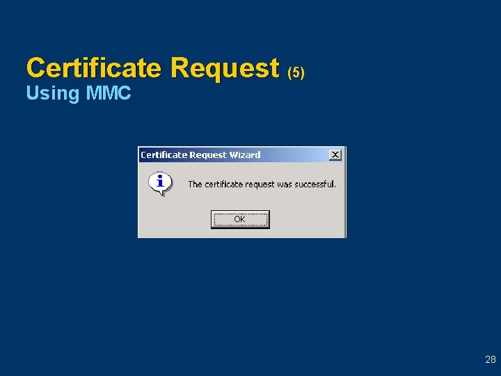 Certificate Request (5) Using MMC 28 