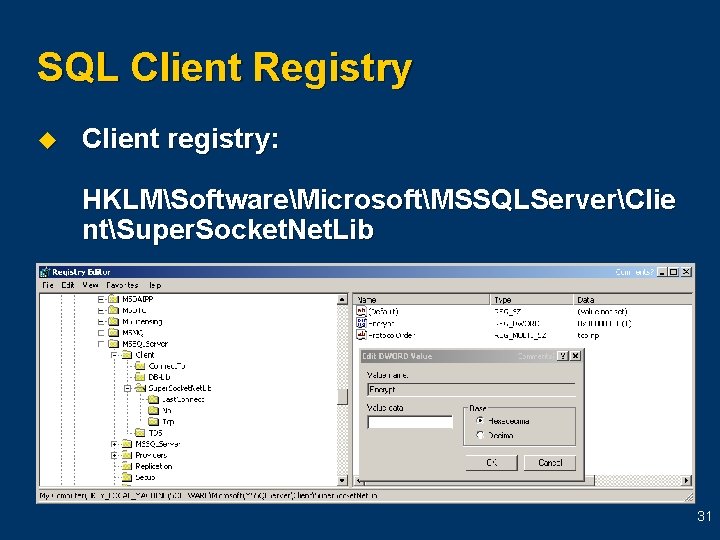 SQL Client Registry u Client registry: HKLMSoftwareMicrosoftMSSQLServerClie ntSuper. Socket. Net. Lib 31 