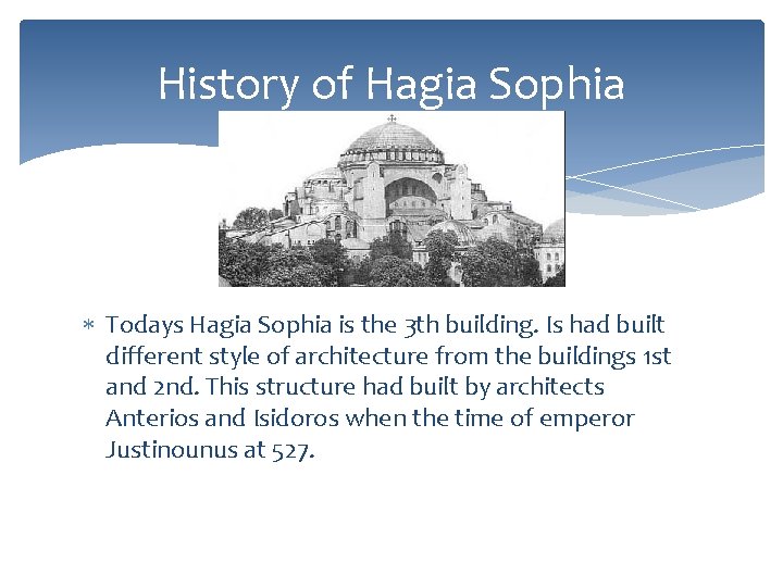 History of Hagia Sophia Todays Hagia Sophia is the 3 th building. Is had