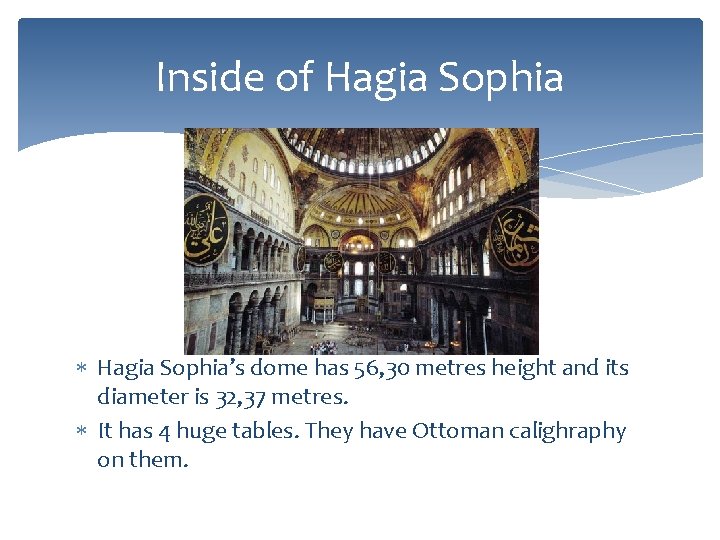 Inside of Hagia Sophia’s dome has 56, 30 metres height and its diameter is