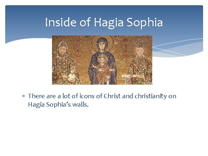 Inside of Hagia Sophia There a lot of icons of Christ and christianity on