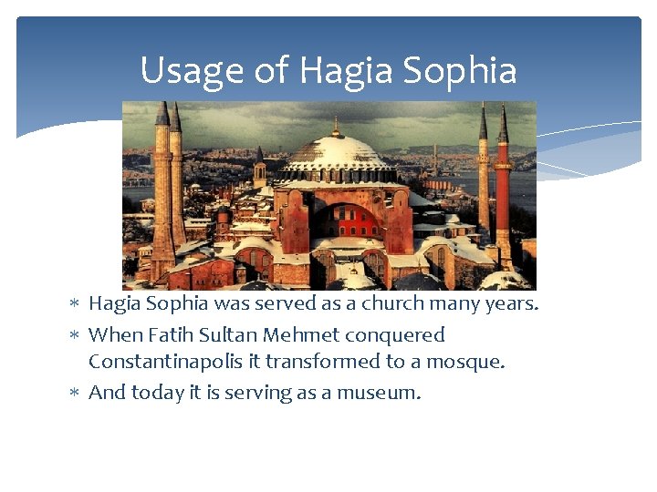 Usage of Hagia Sophia was served as a church many years. When Fatih Sultan