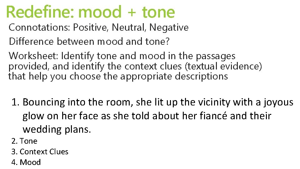 Redefine: mood + tone Connotations: Positive, Neutral, Negative Difference between mood and tone? Worksheet: Redefine: mood + tone Connotations: Positive, Neutral, Negative Difference between mood and tone? Worksheet: