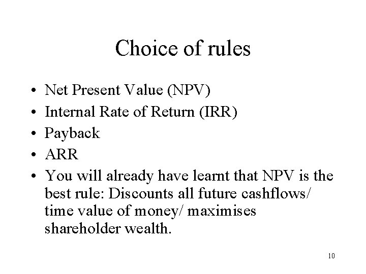 Choice of rules • • • Net Present Value (NPV) Internal Rate of Return