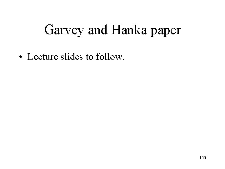 Garvey and Hanka paper • Lecture slides to follow. 100 