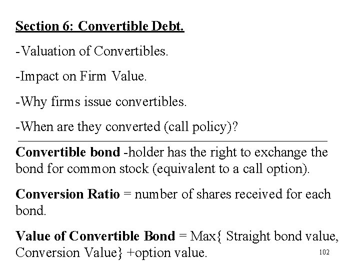 Section 6: Convertible Debt. -Valuation of Convertibles. -Impact on Firm Value. -Why firms issue