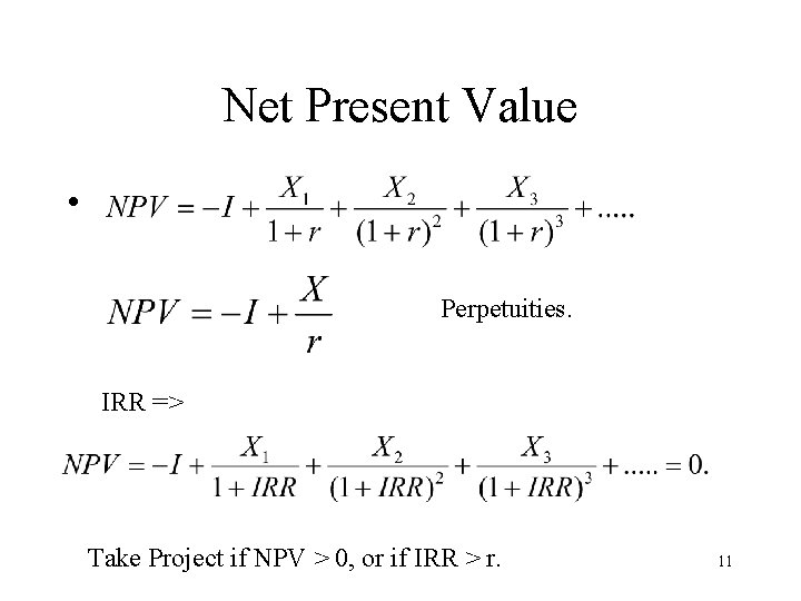 Net Present Value • Perpetuities. IRR => Take Project if NPV > 0, or