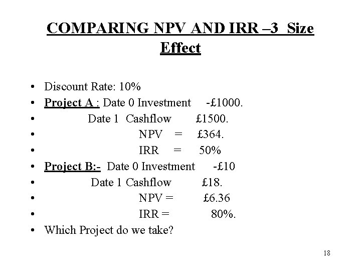 COMPARING NPV AND IRR – 3 Size Effect • • • Discount Rate: 10%