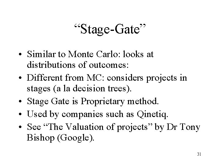 “Stage-Gate” • Similar to Monte Carlo: looks at distributions of outcomes: • Different from