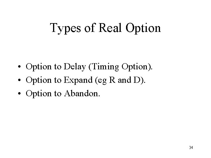 Types of Real Option • Option to Delay (Timing Option). • Option to Expand