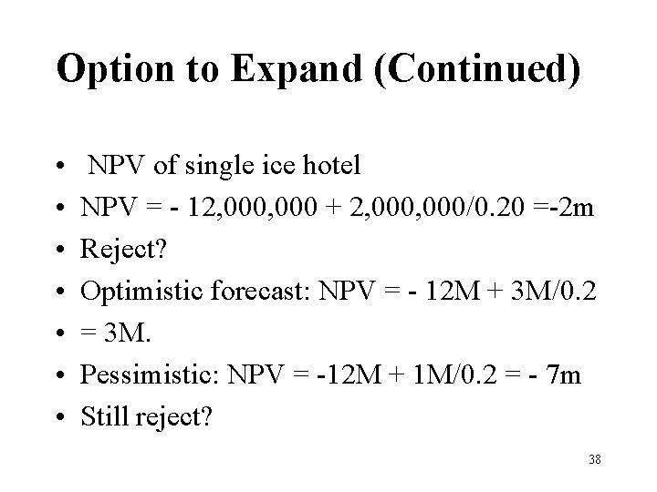 Option to Expand (Continued) • • NPV of single ice hotel NPV = -
