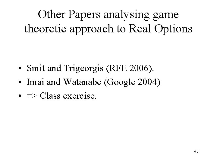 Other Papers analysing game theoretic approach to Real Options • Smit and Trigeorgis (RFE