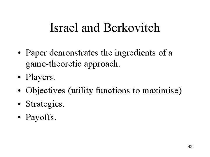 Israel and Berkovitch • Paper demonstrates the ingredients of a game-theoretic approach. • Players.