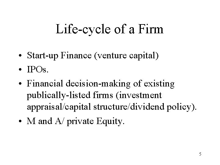 Life-cycle of a Firm • Start-up Finance (venture capital) • IPOs. • Financial decision-making