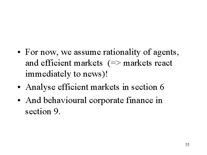  • For now, we assume rationality of agents, and efficient markets (=> markets