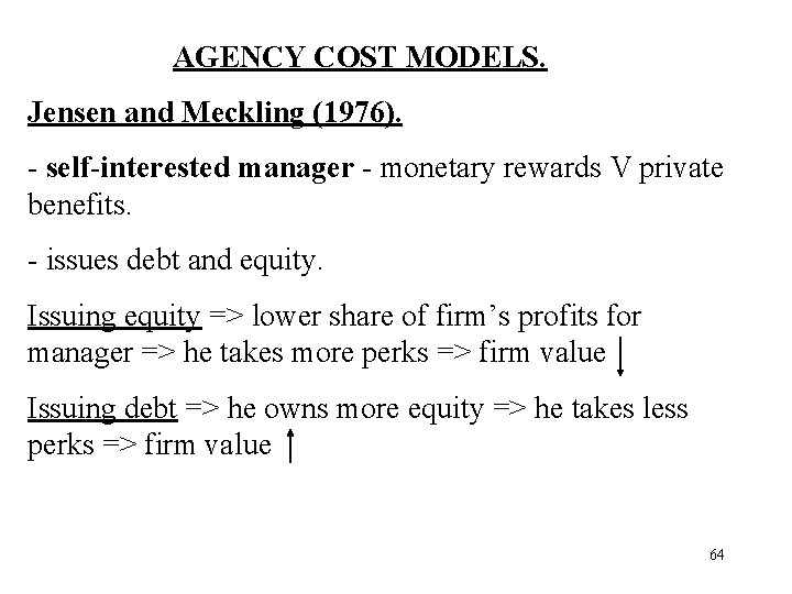 AGENCY COST MODELS. Jensen and Meckling (1976). - self-interested manager - monetary rewards V