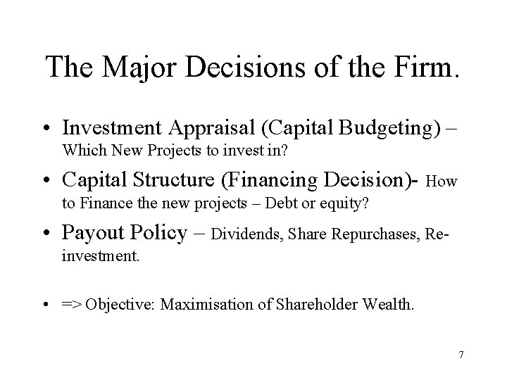 The Major Decisions of the Firm. • Investment Appraisal (Capital Budgeting) – Which New