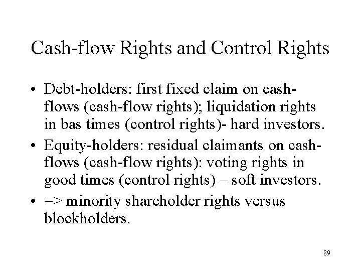 Cash-flow Rights and Control Rights • Debt-holders: first fixed claim on cashflows (cash-flow rights);