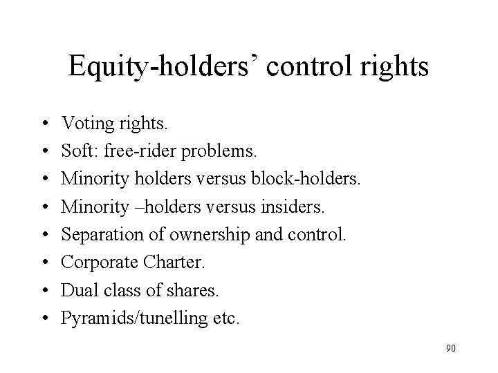 Equity-holders’ control rights • • Voting rights. Soft: free-rider problems. Minority holders versus block-holders.