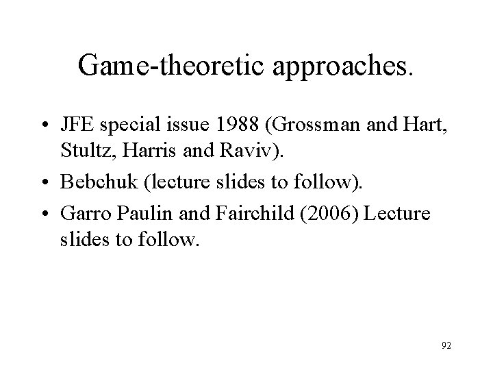 Game-theoretic approaches. • JFE special issue 1988 (Grossman and Hart, Stultz, Harris and Raviv).