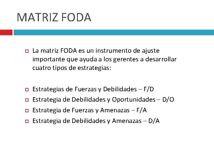 MATRIZ FODA La matriz FODA es un instrumento de ajuste importante que ayuda a