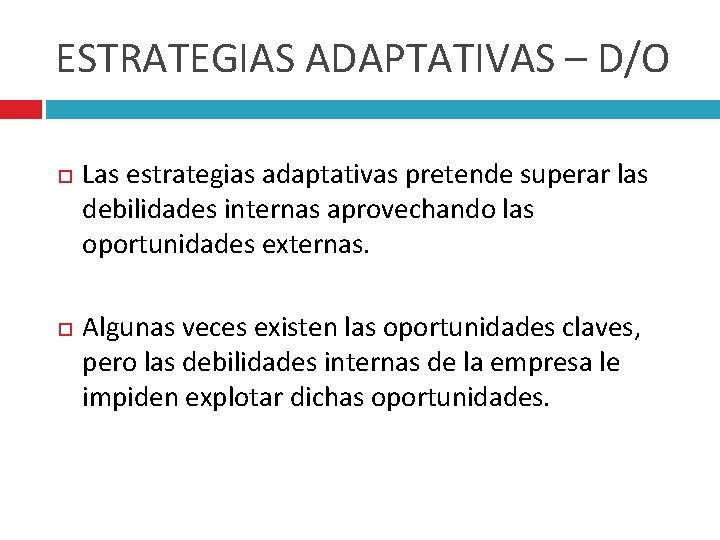 ESTRATEGIAS ADAPTATIVAS – D/O Las estrategias adaptativas pretende superar las debilidades internas aprovechando las