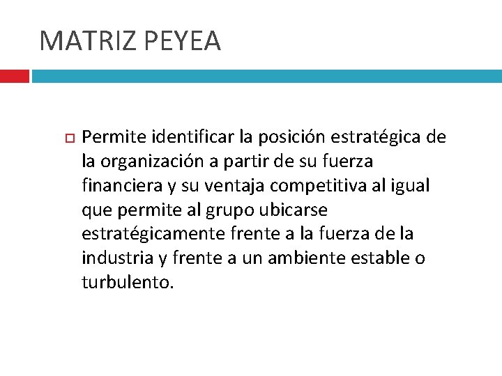 MATRIZ PEYEA Permite identificar la posición estratégica de la organización a partir de su