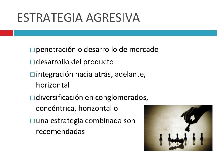 ESTRATEGIA AGRESIVA � penetración � desarrollo o desarrollo de mercado del producto � integración