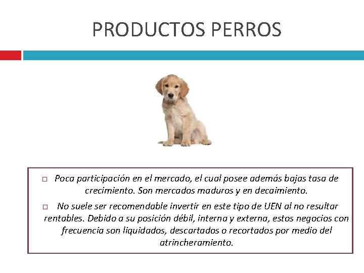 PRODUCTOS PERROS Poca participación en el mercado, el cual posee además bajas tasa de