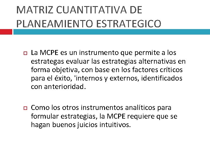 MATRIZ CUANTITATIVA DE PLANEAMIENTO ESTRATEGICO La MCPE es un instrumento que permite a los