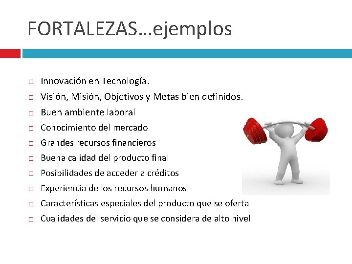 FORTALEZAS…ejemplos Innovación en Tecnología. Visión, Misión, Objetivos y Metas bien definidos. Buen ambiente laboral