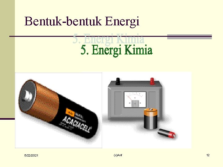 Bentuk-bentuk Energi 5/22/2021 (c)Arif 12 