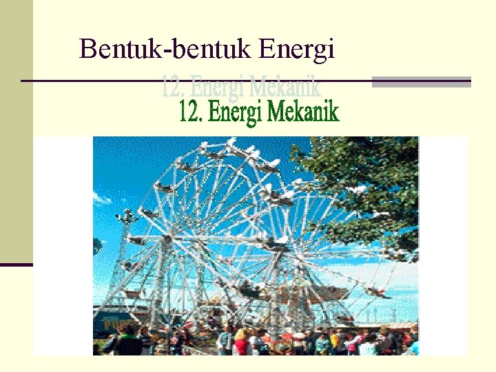 Bentuk-bentuk Energi 5/22/2021 (c)Arif 19 