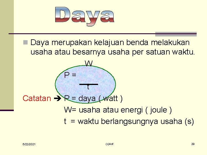 n Daya merupakan kelajuan benda melakukan usaha atau besarnya usaha per satuan waktu. W