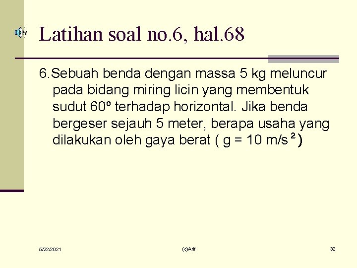 Latihan soal no. 6, hal. 68 6. Sebuah benda dengan massa 5 kg meluncur