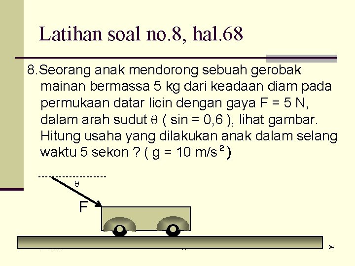 Latihan soal no. 8, hal. 68 8. Seorang anak mendorong sebuah gerobak mainan bermassa
