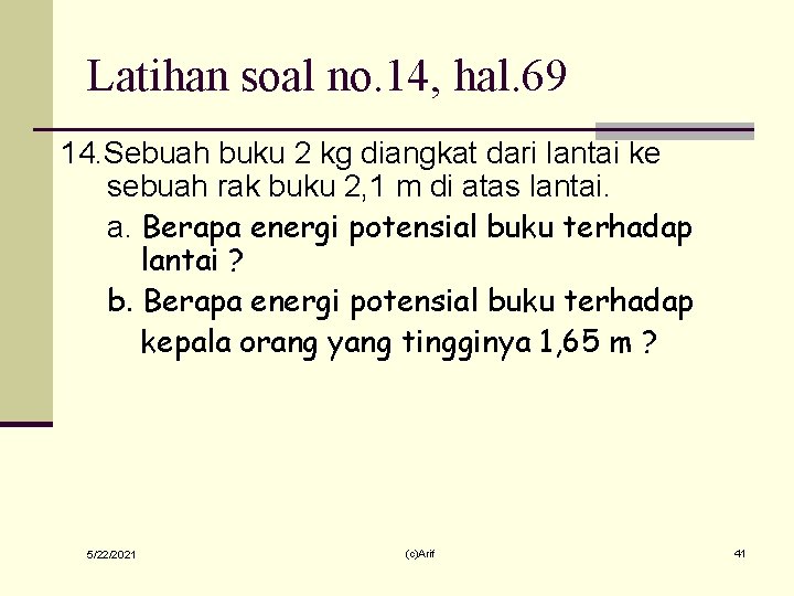 Latihan soal no. 14, hal. 69 14. Sebuah buku 2 kg diangkat dari lantai