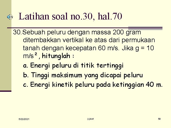 Latihan soal no. 30, hal. 70 30. Sebuah peluru dengan massa 200 gram ditembakkan